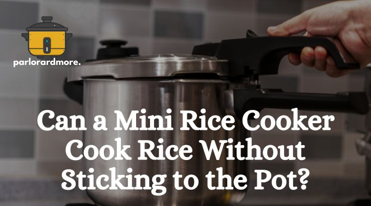 Can a Mini Rice Cooker Cook Rice Without Sticking to the Pot?